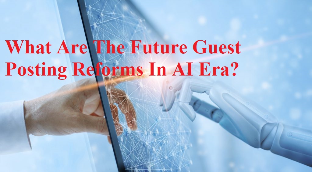 What are the future guest posting reforms in AI era?