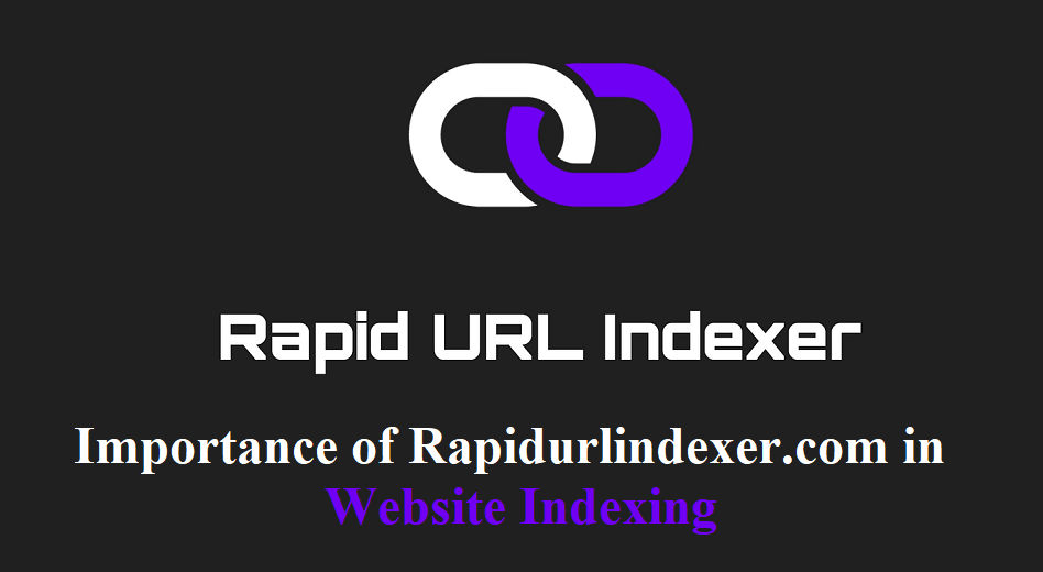 Importance of Rapidurlindexer.com in Website Indexing