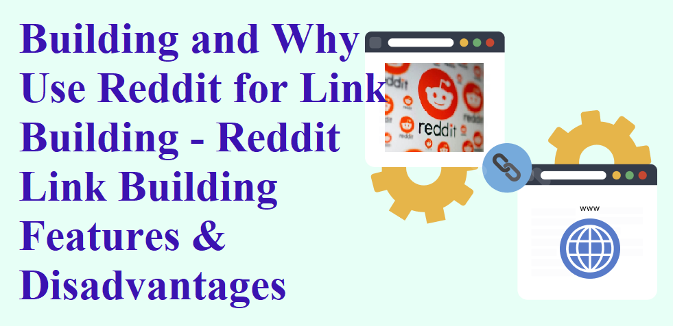 What is Reddit Link Building and Why Use Reddit for Link Building - Reddit Link Building Features & Disadvantages