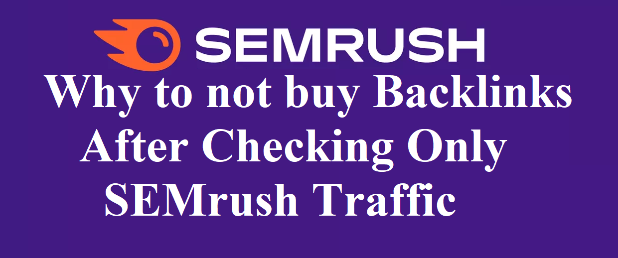 Why to not buy Backlinks After Checking Only SEMrush Traffic