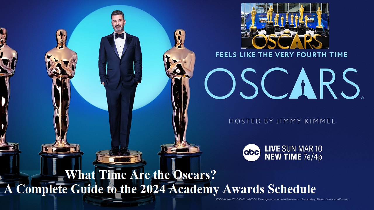 What Time Are the Oscars? A Complete Guide to the 2024 Academy Awards Schedule