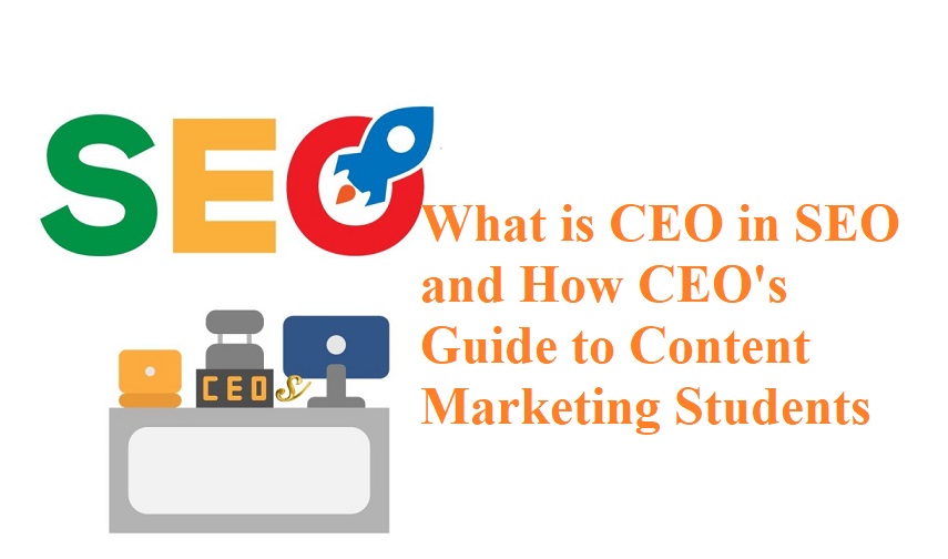 What is CEO in SEO and How CEO's Guide to Content Marketing Students