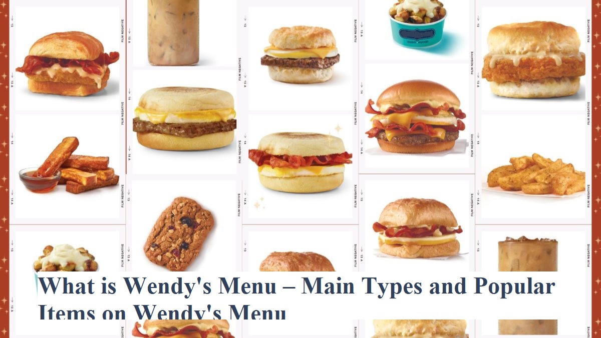 What is Wendy's Menu – Main Types and Popular Items on Wendy's Menu